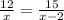 \frac{12}{x} = \frac{15}{x-2}