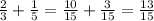 \frac{2}{3} + \frac{1}{5} = \frac{10}{15} + \frac{3}{15} = \frac{13}{15}