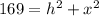 169 = h^{2} + x^{2}