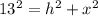 13^{2} = h^{2} + x^{2}