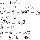 S_s=16\sqrt{3};\\&#10;S_s=d\cdot H=16\sqrt{3};\\&#10;tg\psi= \frac{H}{d}=tg60^0= \frac{1}{\sqrt{3}} \\&#10;\sqrt{3}H=d;\\&#10;\sqrt{3}H^2=16\sqrt{3}\\&#10;H^2=16;\\&#10;H=4;\ \ d=4\sqrt{3}\\&#10;V= \frac{\pi}{4}d^2H=48\pi &#10;