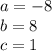 a=-8\\&#10;b=8\\&#10;c=1