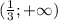 ( \frac{1}{3} ;+\infty)