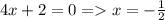 4x+2=0=x=- \frac{1}{2}