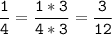 \tt\displaystyle\frac{1}{4}=\frac{1*3}{4*3}=\frac{3}{12}