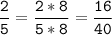 \tt\displaystyle\frac{2}{5}=\frac{2*8}{5*8}=\frac{16}{40}