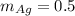 m_{Ag} = 0.5