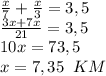 \frac x7+\frac x3=3,5\\\frac{3x+7x}{21}=3,5\\10x = 73,5\\x = 7,35\;\;KM