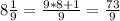 8 \frac{1}{9} = \frac{9*8+1}{9} = \frac{73}{9}