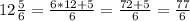 12 \frac{5}{6} = \frac{6*12+5}{6} = \frac{72+5}{6}= \frac{77}{6}