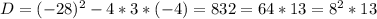 D=(-28)^2-4*3*(-4)=832=64*13=8^2*13