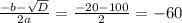 \frac{-b- \sqrt{D} }{2a} = \frac{-20-100}{2} =-60