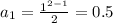 a_1=\frac{1^{2-1}}{2}=0.5