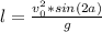 l= \frac{v_0^2*sin(2a)}{g}