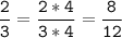 \tt\displaystyle\frac{2}{3}=\frac{2*4}{3* 4}=\frac{8}{12}