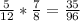 \frac{5}{12} * \frac{7}{8} = \frac{35}{96}