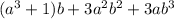 (a^{3} +1)b+ 3a^{2} b^{2} +3a b^{3}