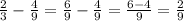 \frac{2}{3} - \frac{4}{9} = \frac{6}{9} - \frac{4}{9} = \frac{6-4}{9} = \frac{2}{9}