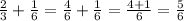 \frac{2}{3} + \frac{1}{6} = \frac{4}{6} + \frac{1}{6} = \frac{4+1}{6} = \frac{5}{6}