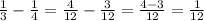 \frac{1}{3} - \frac{1}{4} = \frac{4}{12} - \frac{3}{12} = \frac{4-3}{12} = \frac{1}{12}