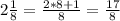 2 \frac{1}{8} = \frac{2*8+1}{8} = \frac{17}{8}