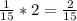 \frac{1}{15} *2= \frac{2}{15}