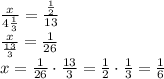 \frac{x}{4\frac13}=\frac{\frac12}{13}\\\frac{x}{\frac{13}3}=\frac1{26}\\x=\frac1{26}\cdot\frac{13}3=\frac12\cdot\frac13=\frac16