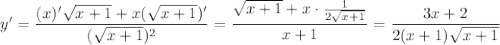 y'=\dfrac{(x)'\sqrt{x+1}+x(\sqrt{x+1})'}{(\sqrt{x+1})^2}=\dfrac{\sqrt{x+1}+x\cdot\frac{1}{2\sqrt{x+1}}}{x+1}=\dfrac{3x+2}{2(x+1)\sqrt{x+1}}