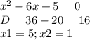 x^{2} -6x+5=0 \\ D=36-20=16 \\ x1=5; x2=1