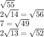 \sqrt{55} \\ 2 \sqrt{14}= \sqrt{56} \\ 7= \sqrt{49} \\ 2 \sqrt{13}= \sqrt{52}