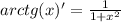 arctg(x)'=\frac{1}{1+x^2}