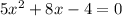 5x^2+8x-4=0