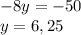 -8y = -50 \\&#10;y = 6,25