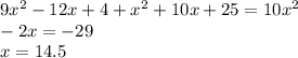 9 {x}^{2} - 12x + 4 + {x}^{2} + 10x + 25 = 10 {x}^{2} \\ - 2x = - 29 \\ x = 14.5