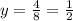 y=\frac{4}{8}=\frac{1}{2}