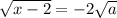 \sqrt{x-2}=-2\sqrt{a}