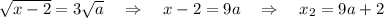 \sqrt{x-2}=3\sqrt{a}~~~\Rightarrow~~~ x-2=9a~~~\Rightarrow~~~ x_2=9a+2