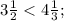 3\frac{1}{2} < 4\frac{1}{3} ;