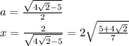 a=\frac{\sqrt{4\sqrt{2}-5}}{2}\\&#10;x=\frac{2}{\sqrt{4\sqrt{2}-5}}=2\sqrt{\frac{5+4\sqrt{2}}{7}}