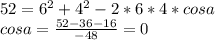 52=6^2+4^2-2*6*4*cosa\\&#10;cosa=\frac{52-36-16}{ -48 }=0