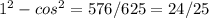 1^{2} - cos^{2} = 576/625=24/25