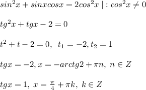 sin^2x+sinxcosx=2cos^2x\; |:cos^2x\ne 0\\\\tg^2x+tgx-2=0\\\\t^2+t-2=0,\; \; t_1=-2,t_2=1\\\\tgx=-2,x=-arctg2+\pi n,\; n\in Z\\\\tgx=1,\; x=\frac{\pi}{4}+\pi k,\; k\in Z