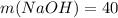 m(NaOH)=40