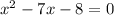 x^{2} -7x-8=0&#10;