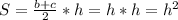 S=\frac{b+c}{2}*h=h*h=h^2