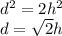 d^2=2h^2\\&#10;d=\sqrt{2}h