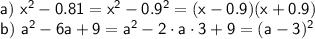 \sf a)~ x^2-0.81=x^2-0.9^2=(x-0.9)(x+0.9)\\ b)~ a^2-6a+9=a^2-2\cdot a\cdot3+9=(a-3)^2