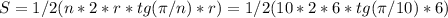 S = 1/2 (n * 2 * r * tg ( \pi / n) * r) = 1/2 (10 * 2 * 6 * tg ( \pi / 10) * 6)