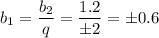 b_1= \dfrac{b_2}{q}= \dfrac{1.2}{\pm2}=\pm0.6