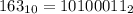 163_{10}= 10100011_{2}